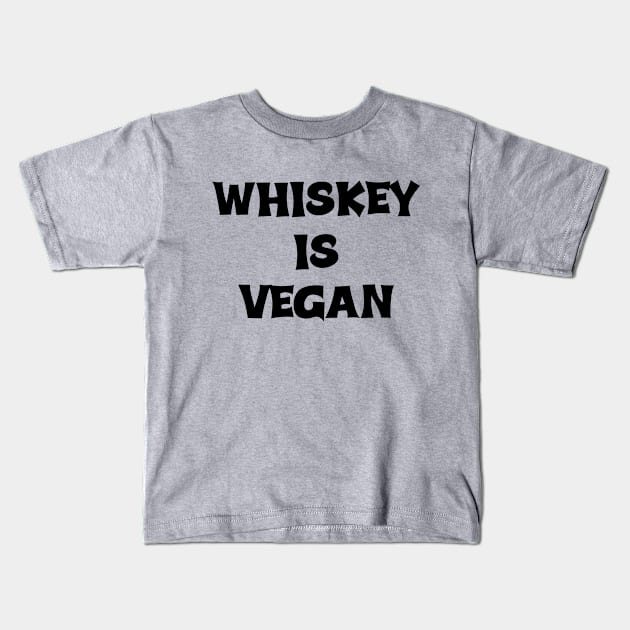 Whiskey is Vegan #1 Kids T-Shirt by MrTeddy